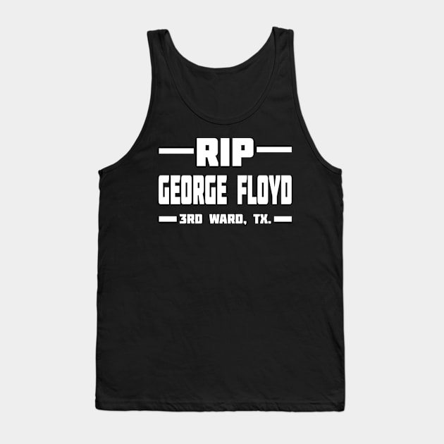 RIP GEORGE FLOYD 3RD WARD, TX. Tank Top by Black Pumpkin